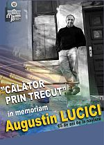 “CĂLĂTOR PRIN TRECUT” - IN MEMORIAM AUGUSTIN LUCICI